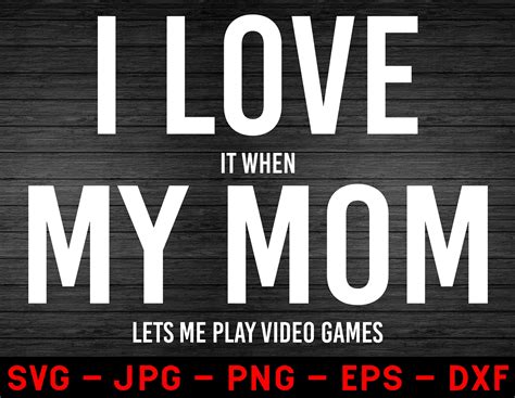 I Love It When My Mom Lets Me Play Video Games Svg Funny Etsy