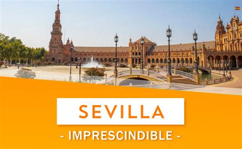 Qué No Te Puedes Perder En Sevilla Kerala Viajes
