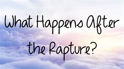 What Happens After The Rapture Learn What Will Take Place After The