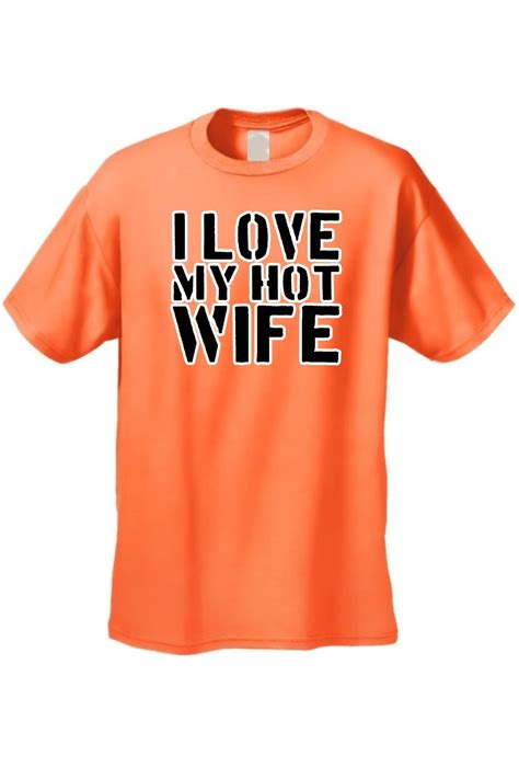 Mens Funny T Shirt I Love My Hot Wife Adult Humor Tee Husband Marriage