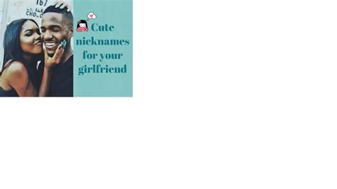100 Cute Nicknames For Your Girlfriend Humans