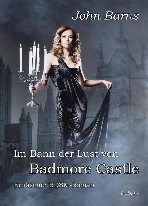 Im Bann Der Lust Von Badmore Castle Erotischer Bdsm Roman Von John
