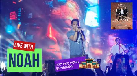 Live With Noah Concert Sam Poo Kong Semarang Youtube