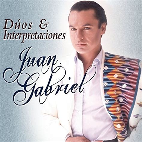 Juan Gabriel Duos And Interpretaciones Various Artists Songs