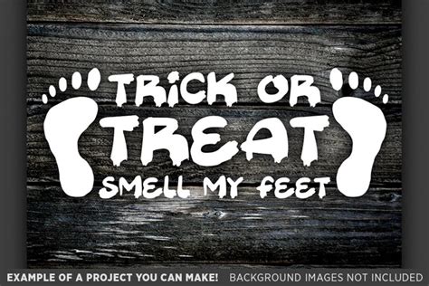 Trick Or Treat Smell My Feet Svg File 4028