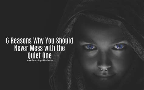 6 Reasons Why You Should Never Mess With The Quiet One Learning Mind