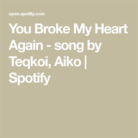 You Broke My Heart Again Song By Teqkoi Aiko Spotify You Broke
