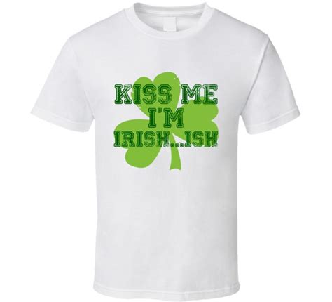 kiss me im irish ish funny st patricks day t shirt funny saint patricks t shirt graphic