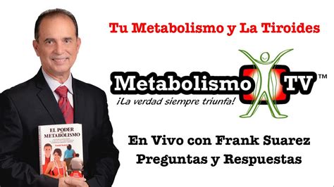 Tu Metabolismo Y La Tiroides Preguntas Y Respuestas Con Frank Suarez
