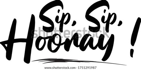 Sip Sip Hooray Calligraphy Handwritten Typography Stock Vector Royalty