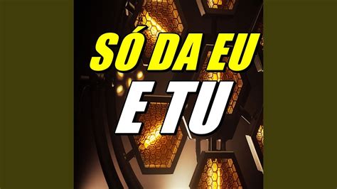 Só Da Eu E Tu Youtube