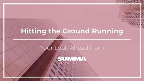 Hitting The Ground Running Your Look Ahead From Summa Strategies