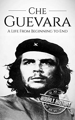 Che Guevara A Life From Beginning To End The Cold War Ebook
