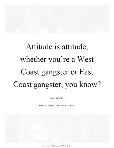 The older i get, im definitely getting pulled towards the west enjoy reading and share 152 famous quotes about west coast with everyone. Mauidining: West Coast Gangster Quotes