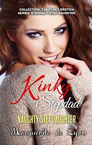 My Kinky Stepdad Naughty Stepdaughter Collection Taboo Sex Erotica Series Stepdaddy Step