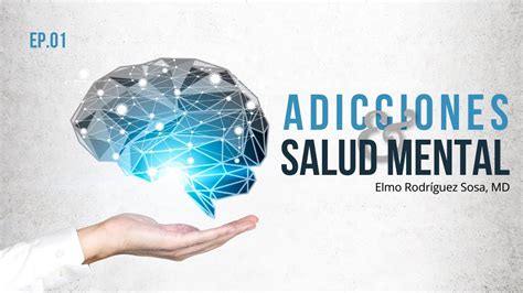 Adicciones Y Salud Mental Episodio 1 Youtube