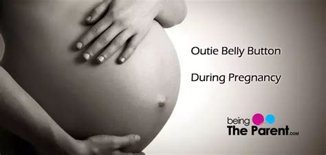Outie Belly Button During Pregnancy Being The Parent