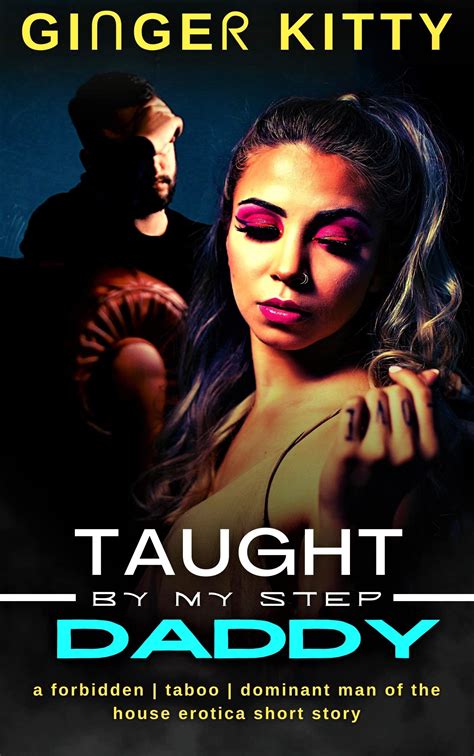 Taught By My Step Daddy A Forbidden Taboo Man Of The House Brat Erotica Short Story