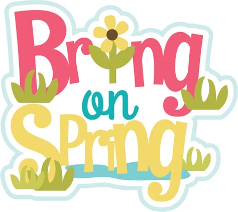 Bring On Spring Svg Scrapbook Title Spring Svg Files Spring Svg Cuts