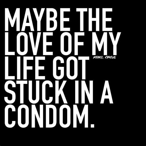 Single Humor Single Quotes Single Memes Sarcastic Quotes True Quotes Son Quotes Condom