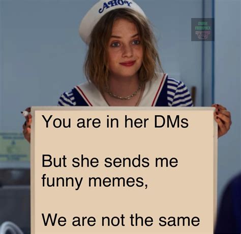 You Are In Her Dms But She Sends Me Funny Memes We Are Not The Same