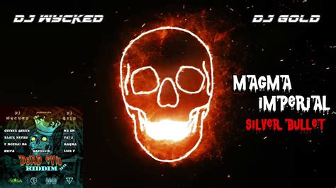 Magmä Impérial X Dj Wycked And Dj Gold Silver Bullet Dead Evil Riddim 2018 Youtube