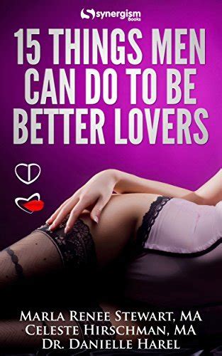 15 Things Men Can Do To Be Better Lovers By Marla Renee Stewart Goodreads