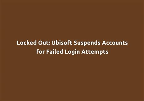 Locked Out Ubisoft Suspends Accounts For Failed Login Attempts