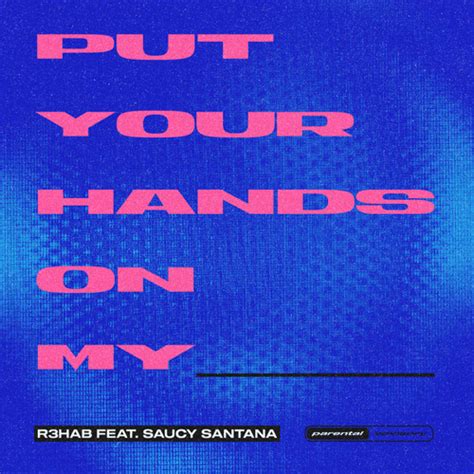 Stream Put Your Hands On My Feat Saucy Santana By R3hab