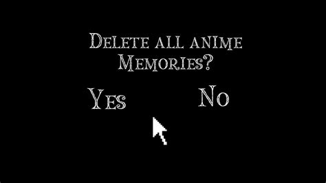Delete All Anime Memories Youtube