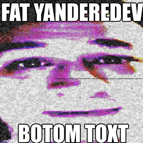 Fat Yandere Dev Botom Toxt Ryanderedevmemes
