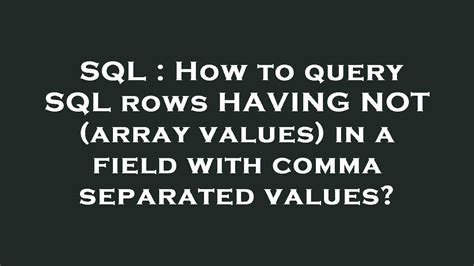 Sql How To Query Sql Rows Having Not Array Values In A Field With Hot