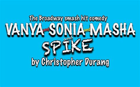 Vanya And Sonia And Masha And Spike At The Playhouse Theatre Wombwell Event Tickets From