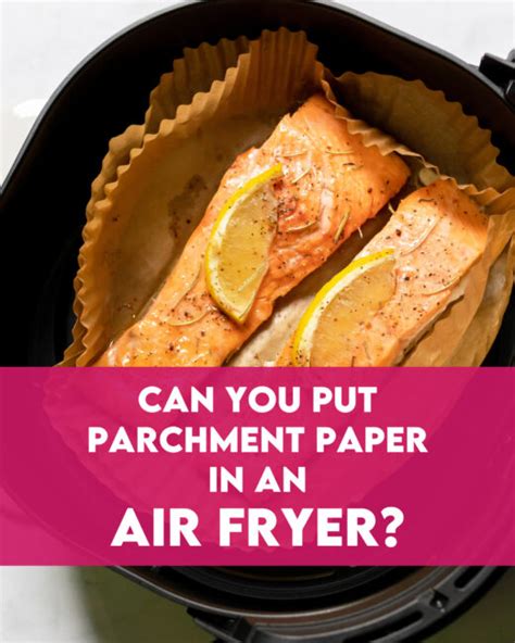Can You Put Parchment Paper In An Air Fryer Steamy Kitchen Recipes