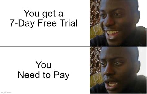 Free Trials Be Like Imgflip