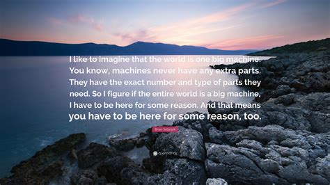 Brian Selznick Quote I Like To Imagine That The World Is One Big