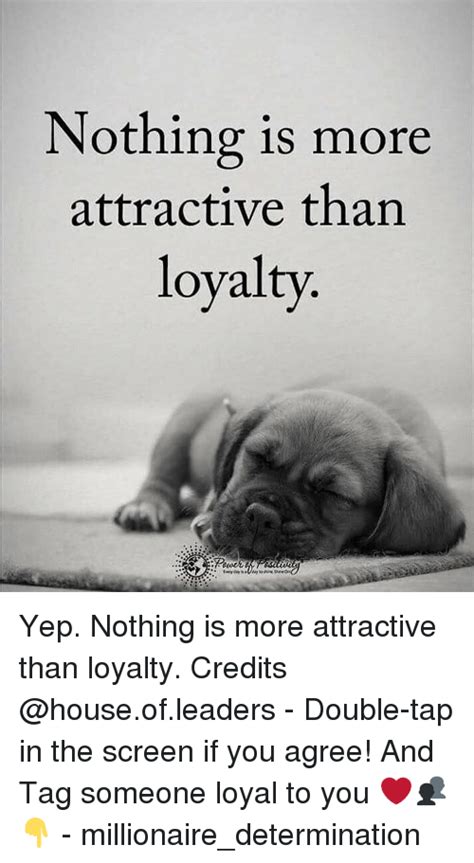 Nothing Is More Attractive Than Loyalty Yep Nothing Is More Attractive