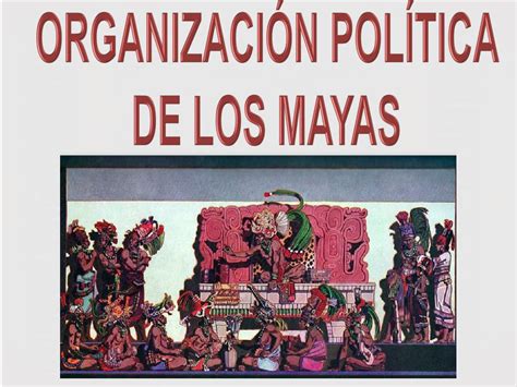 Ppt OrganizaciÓn PolÍt I Ca De Los Mayas Powerpoint Presentation