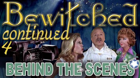 Behind The Scenes Making Of Bewitched Continued 4 Youtube