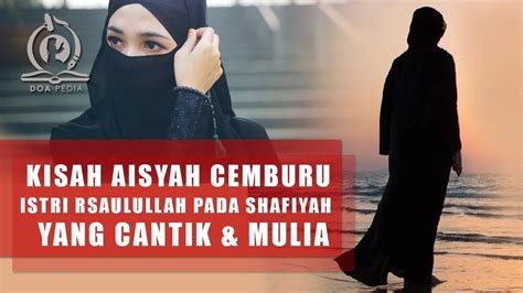 Kisah Aisyah Cemburu Ke Shafiyah Istri Rasulullah Berdarah Yahudi Yang Sangat Cantik Youtube