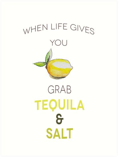 "When life gives you lemon, grab tequila and salt" Art Print by