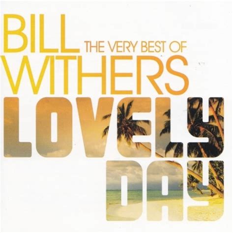 lovely day the very best of bill withers bill withers songs reviews credits allmusic