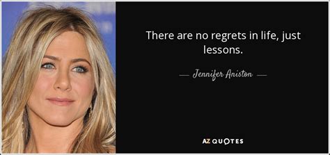 Jennifer Aniston Quote There Are No Regrets In Life Just Lessons