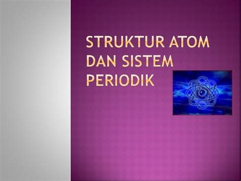 Struktur Atom Dan Sistem Periodik Unsur Kimia