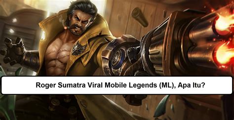 Arti Meme Roger Sumatra Viral Mobile Legends Ml Apa Itu Esportsku