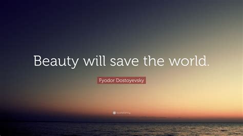 Fyodor Dostoyevsky Quote Beauty Will Save The World