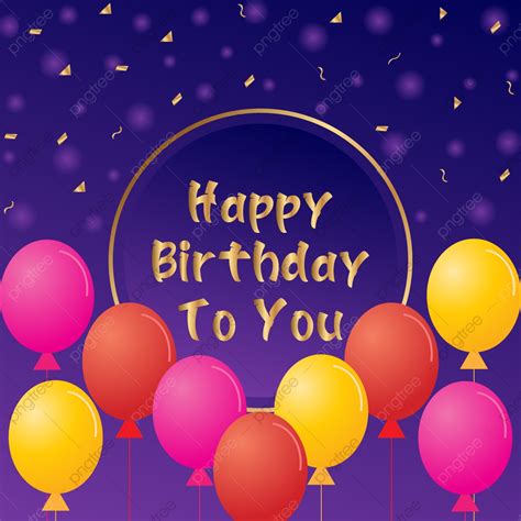 Happy Birthday To You Template Download On Pngtree