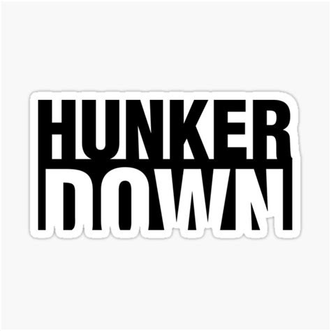 Hunker Down Sticker By Gstrehlow2011 Redbubble