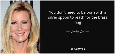 Born rich, or lucky, or both. TOP 25 QUOTES BY SANDRA LEE | A-Z Quotes