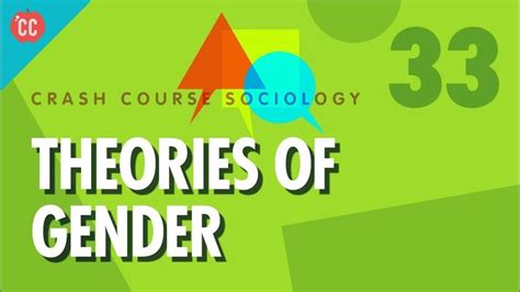 Crashcourse Theories Of Gender Crash Course Sociology 33 Sociology Crash Course Gender